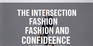 The Intersection of Fashion and Confidence: A Comprehensive Guide The Intersection of Fashion and Confidence: A Complete Guide