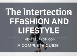 The Intersection of Fashion and Lifestyle: A Comprehensive Guide The Intersection of Fashion and Lifestyle: A Complete Guide