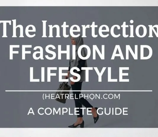 The Intersection of Fashion and Lifestyle: A Comprehensive Guide The Intersection of Fashion and Lifestyle: A Complete Guide