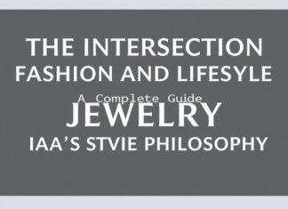 The Intersection of Fashion and Lifestyle: A Comprehensive Guide to Jewelryia’s Style Philosophy The Intersection of Fashion and Lifestyle: A Complete Guide to Jewelryia's Style Philosophy