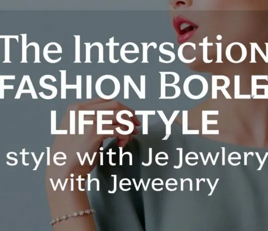 The Intersection of Fashion and Lifestyle: Elevating Your Style with Jewelryia The Intersection of Fashion and Lifestyle: Elevating Your Style with Jewelryia