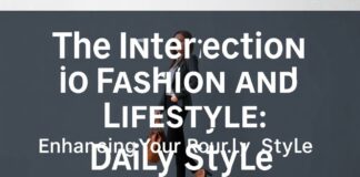 The Intersection of Fashion and Lifestyle: Elevating Your Everyday Style The Intersection of Fashion and Lifestyle: Enhancing Your Daily Style