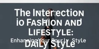 The Intersection of Fashion and Lifestyle: Elevating Your Everyday Style The Intersection of Fashion and Lifestyle: Enhancing Your Daily Style