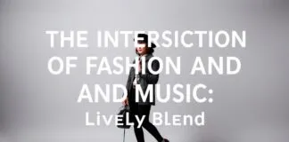 The Intersection of Fashion and Music: A Vibrant Fusion The Intersection of Fashion and Music: A Lively Blend