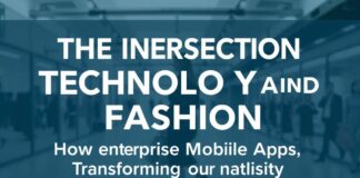 The Intersection of Technology and Fashion: How Enterprise Mobile Apps are Revolutionizing the Industry The Intersection of Technology and Fashion: How Enterprise Mobile Apps are Transforming the Industry