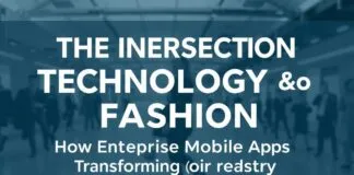 The Intersection of Technology and Fashion: How Enterprise Mobile Apps are Revolutionizing the Industry The Intersection of Technology and Fashion: How Enterprise Mobile Apps are Transforming the Industry