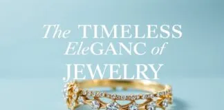 The Timeless Elegance of Jewelry: A Comprehensive Guide to Accessorizing with Confidence The Timeless Elegance of Jewelry: A Complete Guide to Accessorizing with Confidence