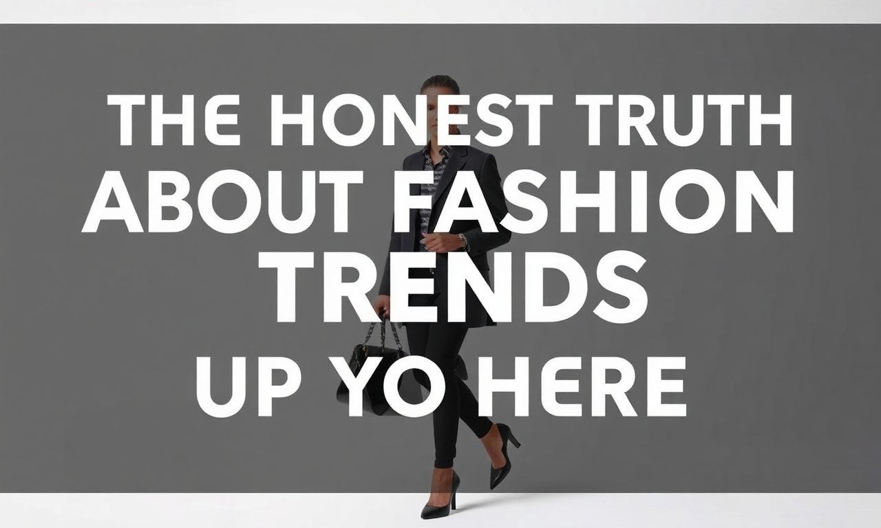 The Honest Truth About Fashion Trends: I've Had It Up to Here