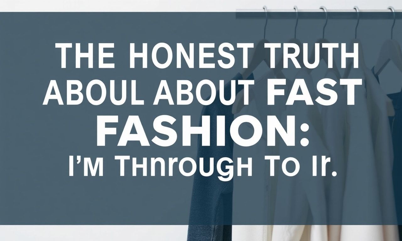 The Honest Truth About Fast Fashion: I'm Done With It